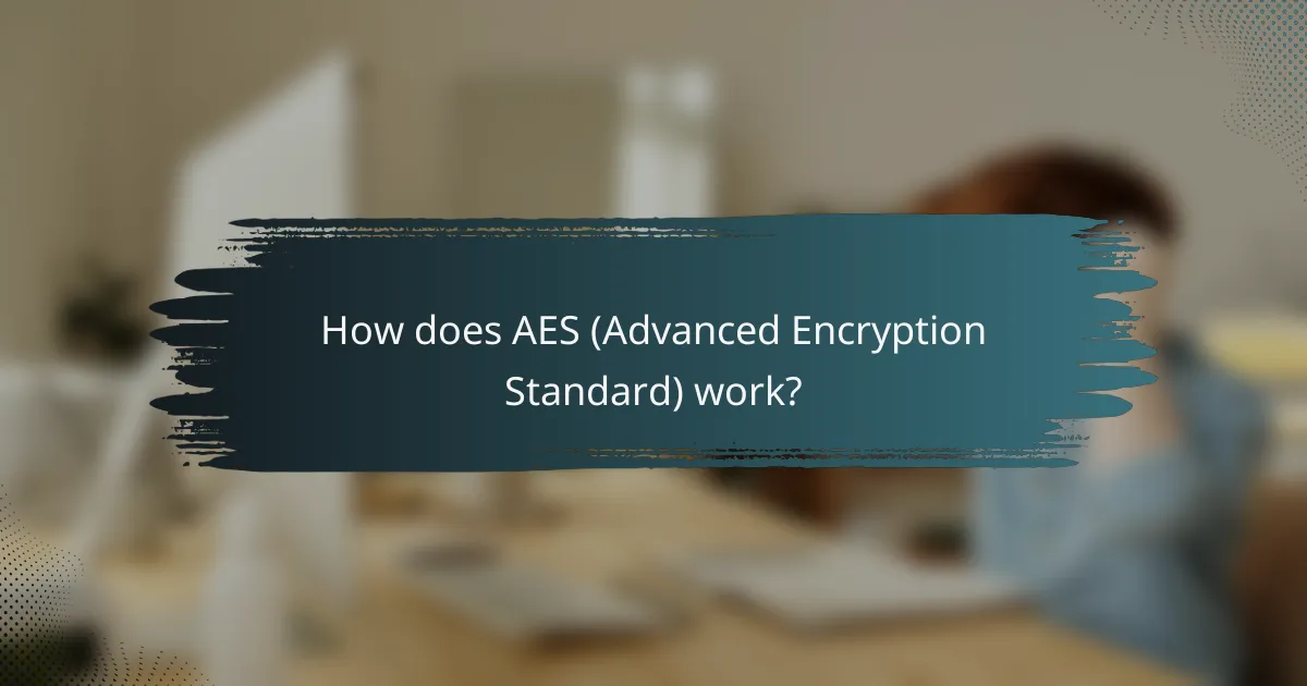 How does AES (Advanced Encryption Standard) work?