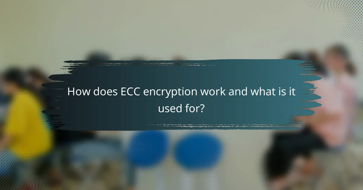 How does ECC encryption work and what is it used for?