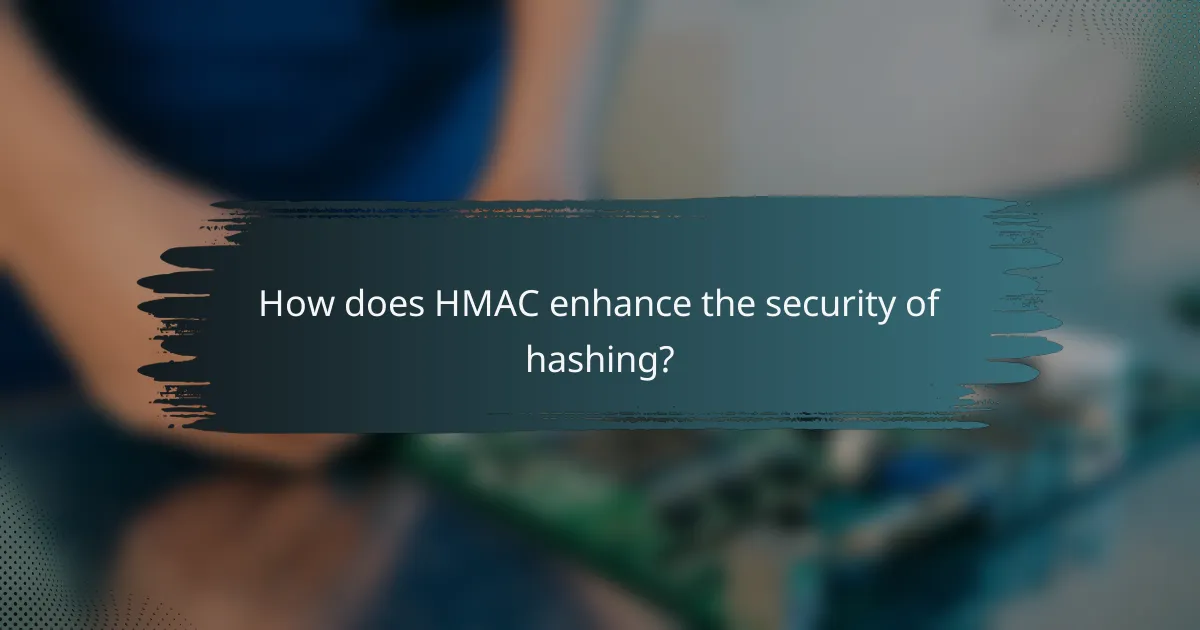 How does HMAC enhance the security of hashing?
