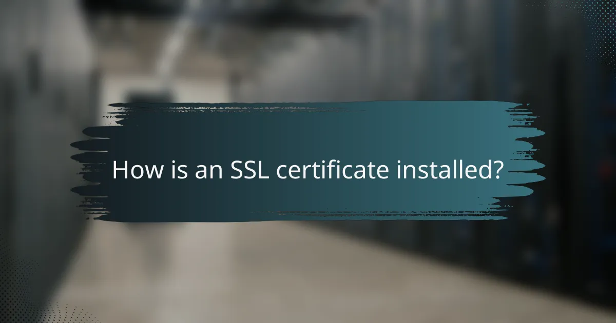 How is an SSL certificate installed?