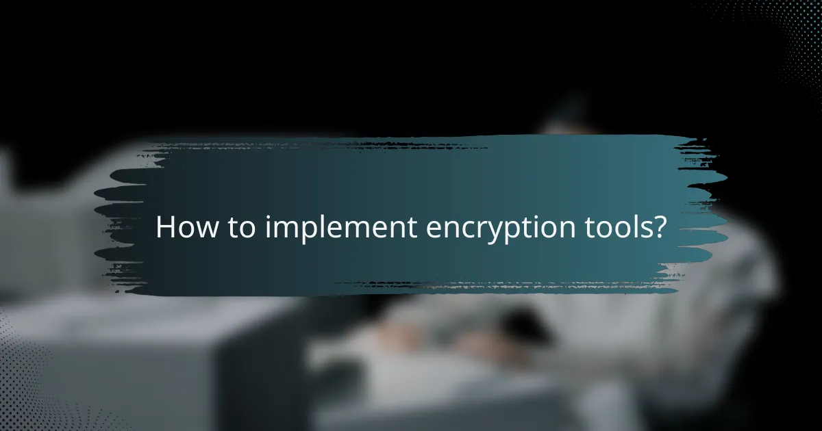How to implement encryption tools?