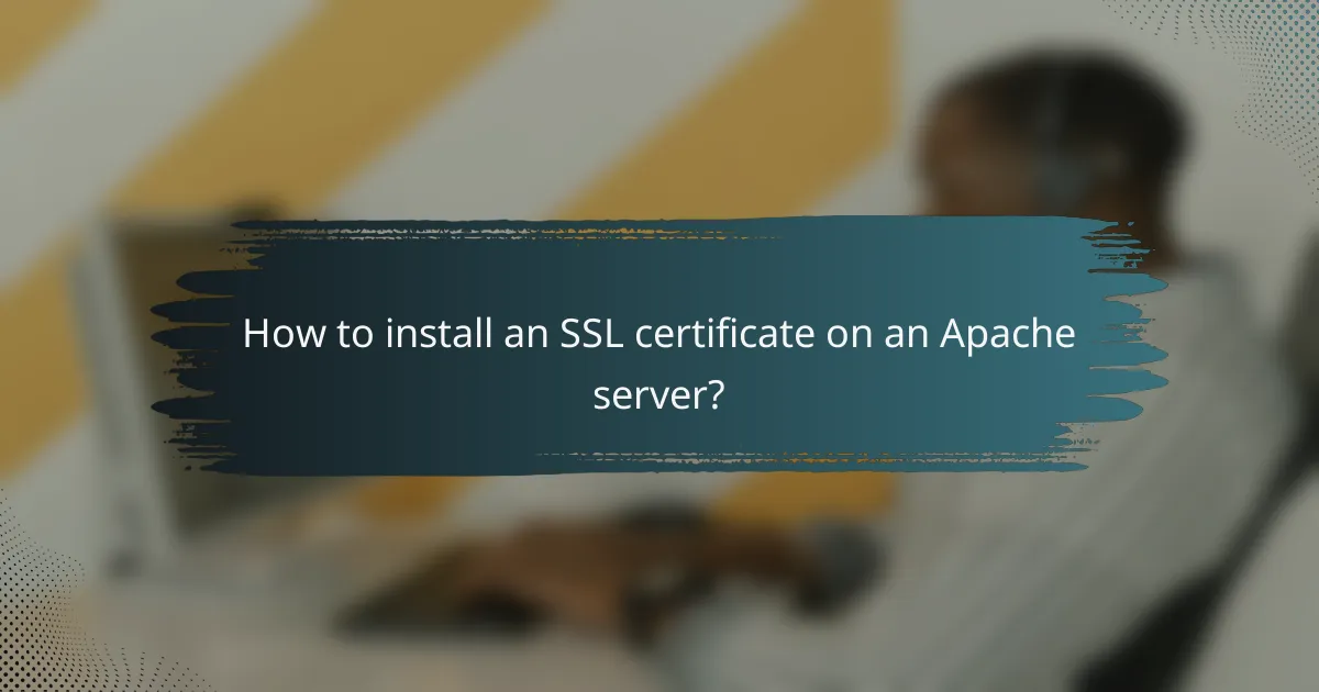 How to install an SSL certificate on an Apache server?