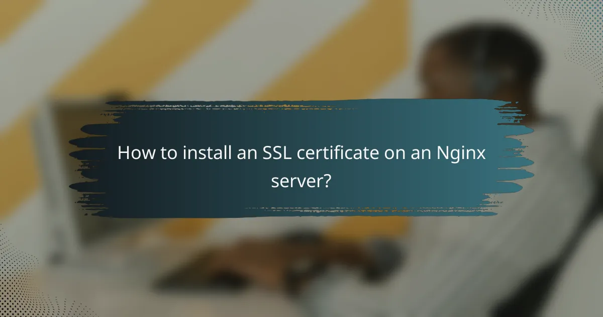 How to install an SSL certificate on an Nginx server?