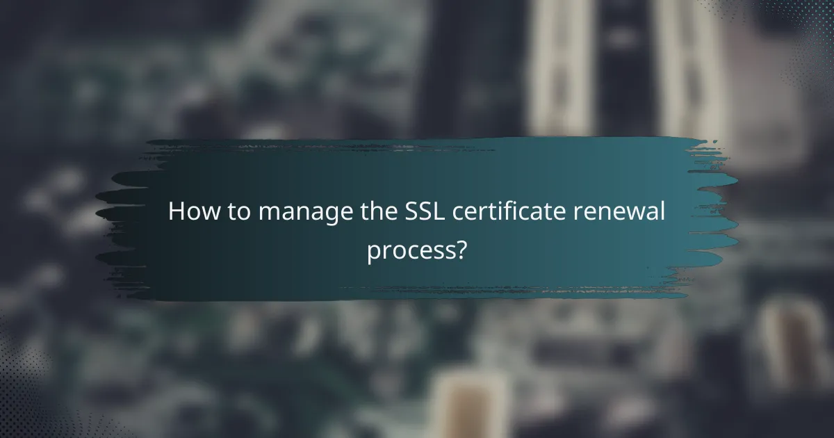 How to manage the SSL certificate renewal process?