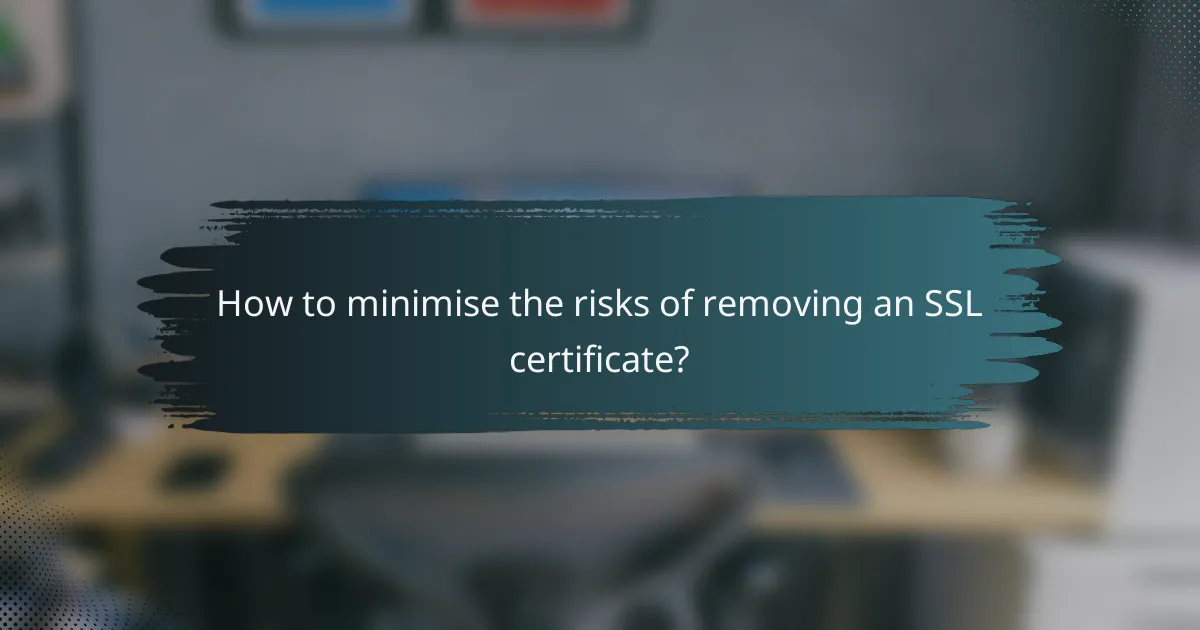 How to minimise the risks of removing an SSL certificate?