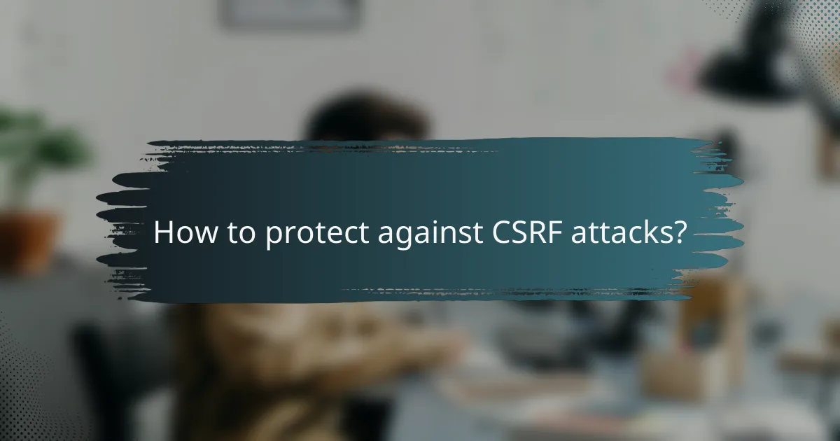 How to protect against CSRF attacks?