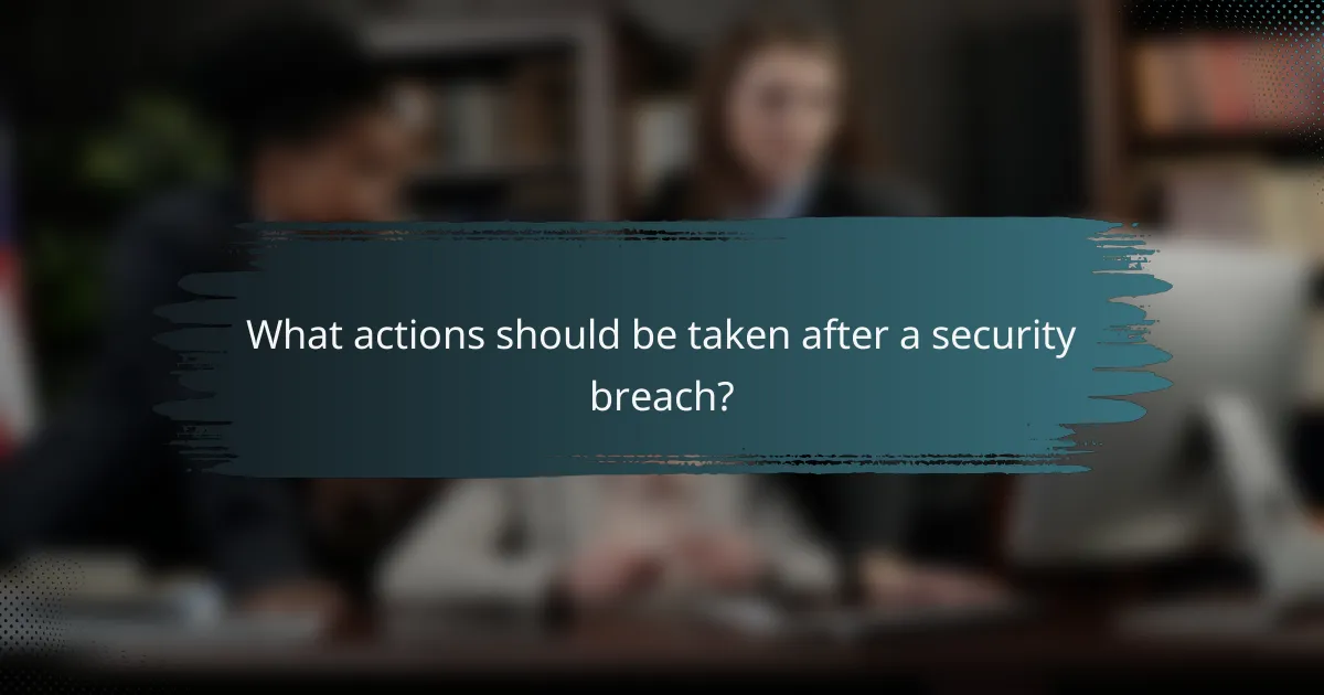What actions should be taken after a security breach?