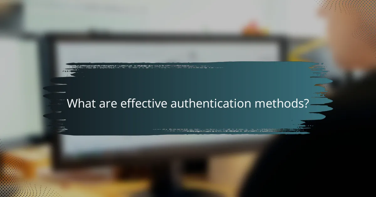 What are effective authentication methods?