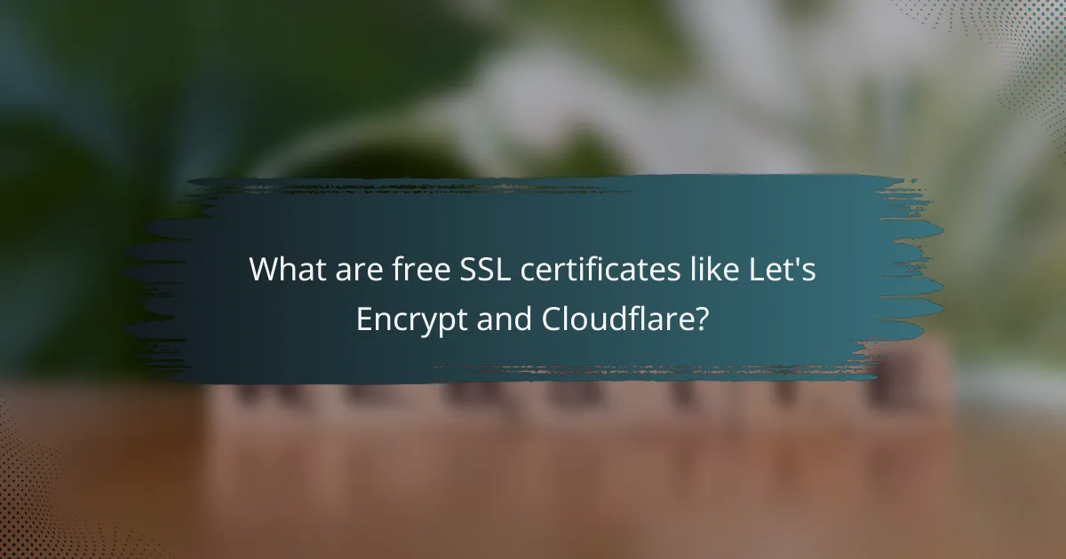 What are free SSL certificates like Let's Encrypt and Cloudflare?