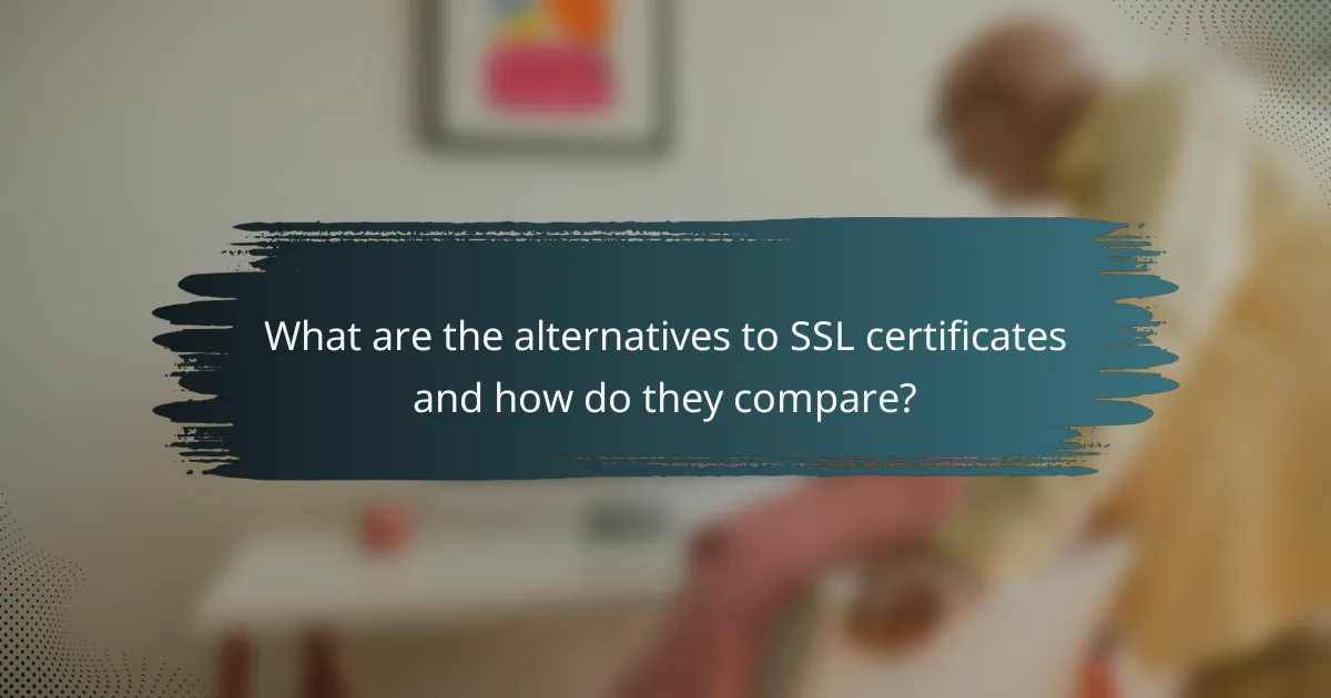 What are the alternatives to SSL certificates and how do they compare?