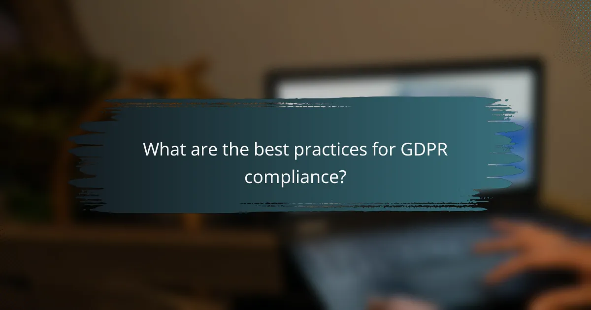 What are the best practices for GDPR compliance?