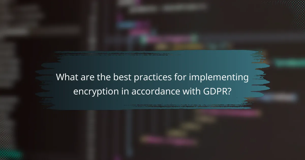 What are the best practices for implementing encryption in accordance with GDPR?