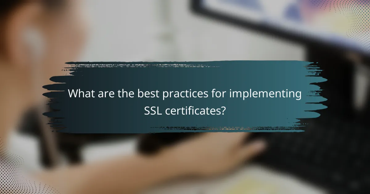What are the best practices for implementing SSL certificates?
