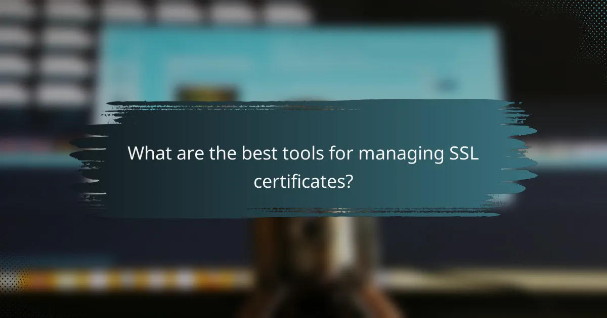 What are the best tools for managing SSL certificates?