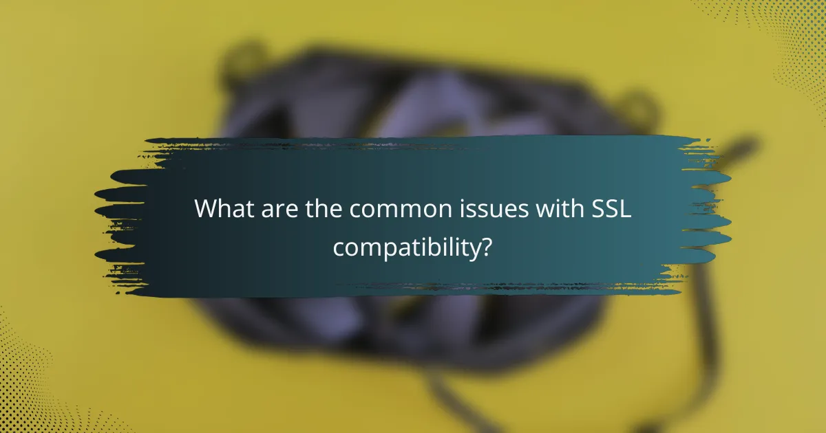What are the common issues with SSL compatibility?