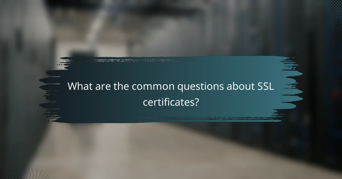 What are the common questions about SSL certificates?