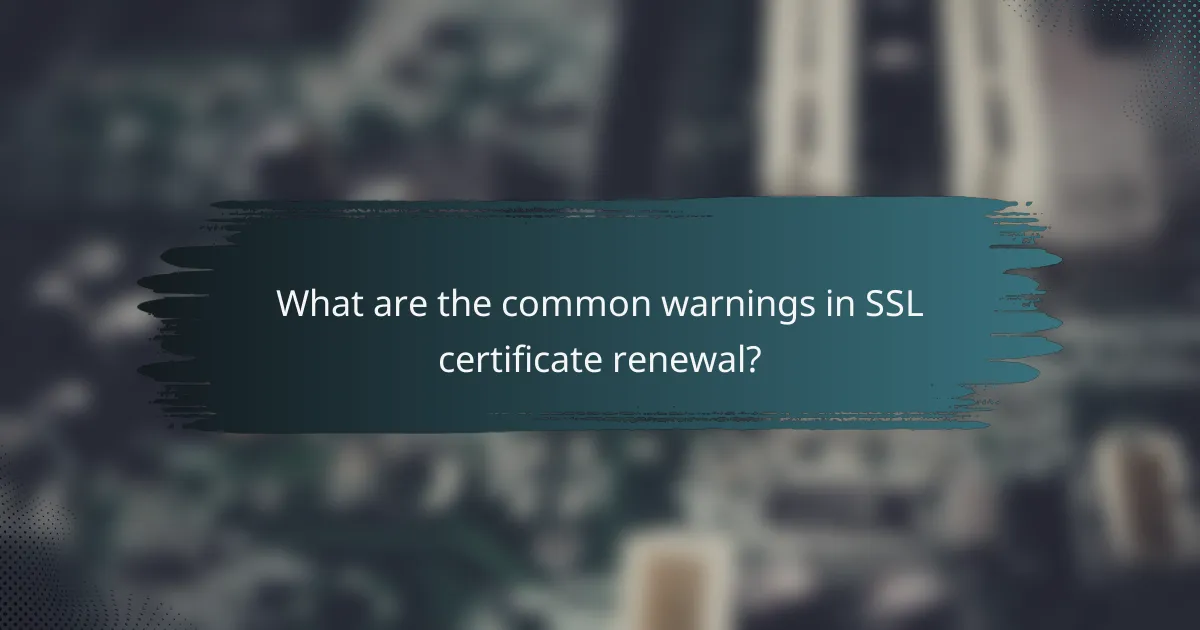 What are the common warnings in SSL certificate renewal?