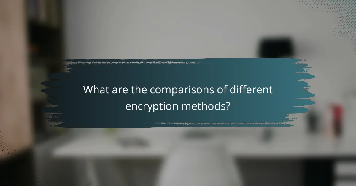 What are the comparisons of different encryption methods?