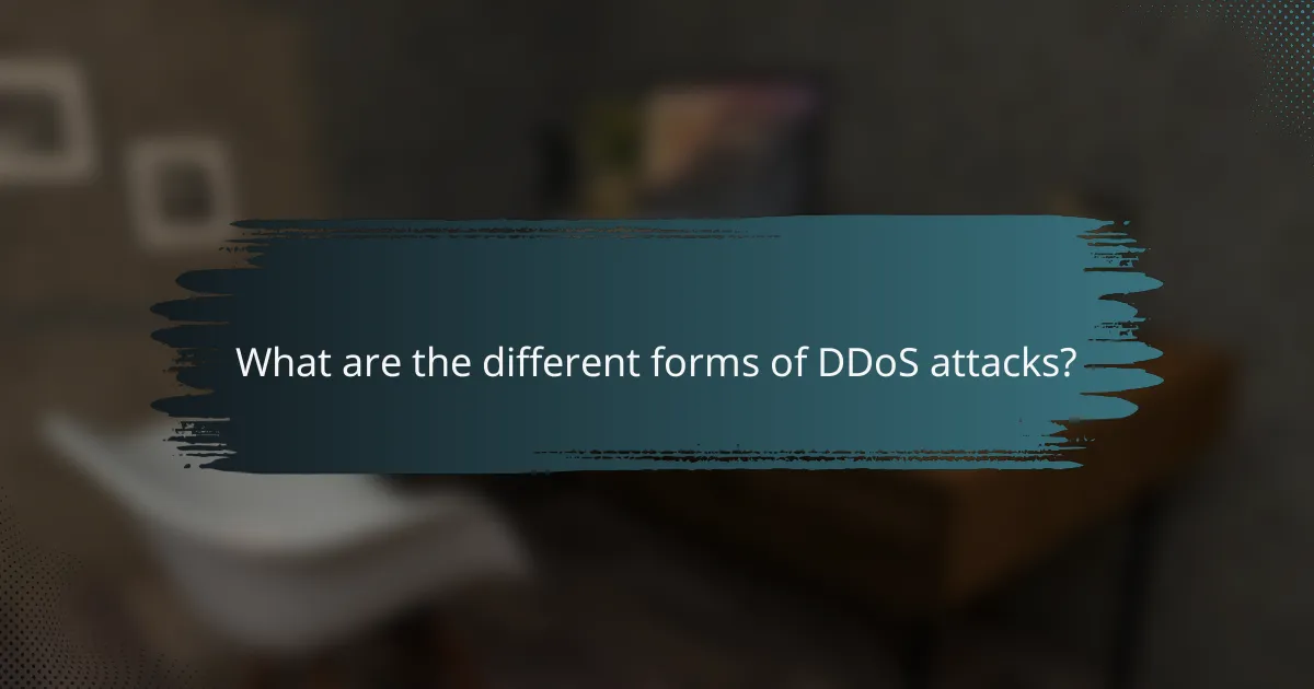 What are the different forms of DDoS attacks?