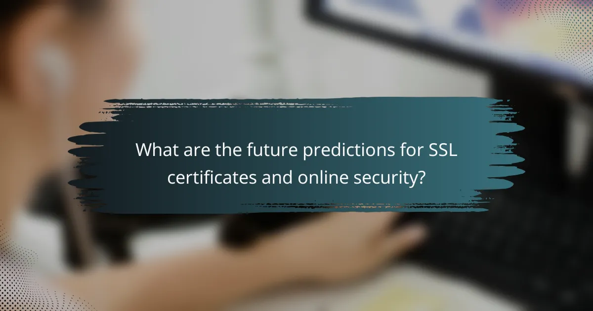 What are the future predictions for SSL certificates and online security?