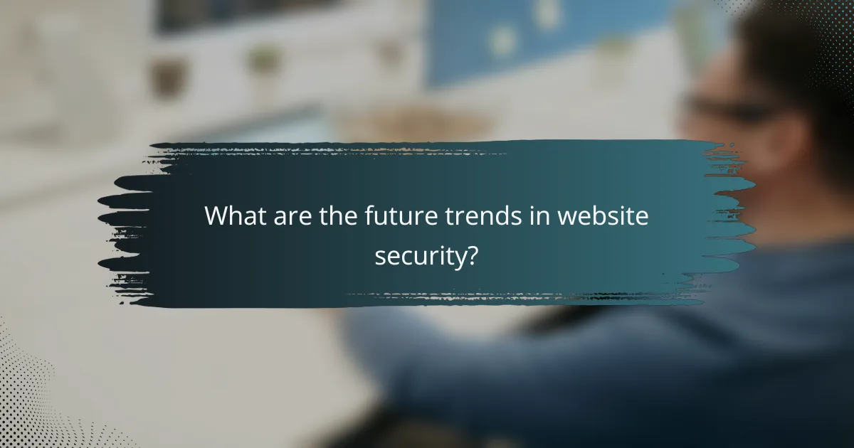 What are the future trends in website security?