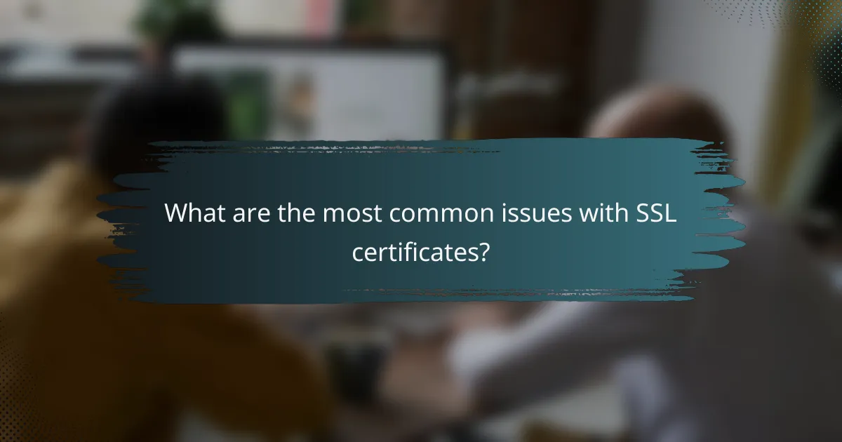 What are the most common issues with SSL certificates?