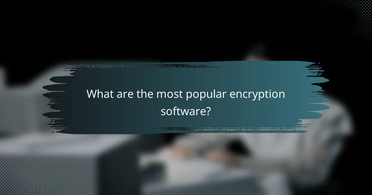 What are the most popular encryption software?