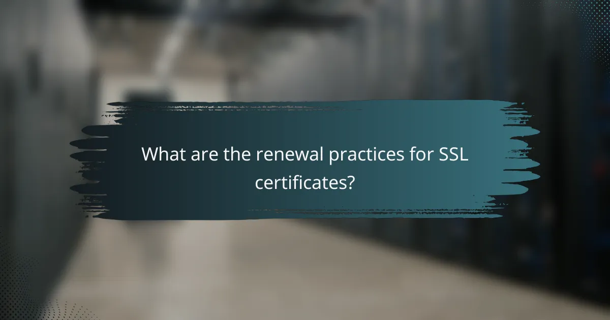 What are the renewal practices for SSL certificates?