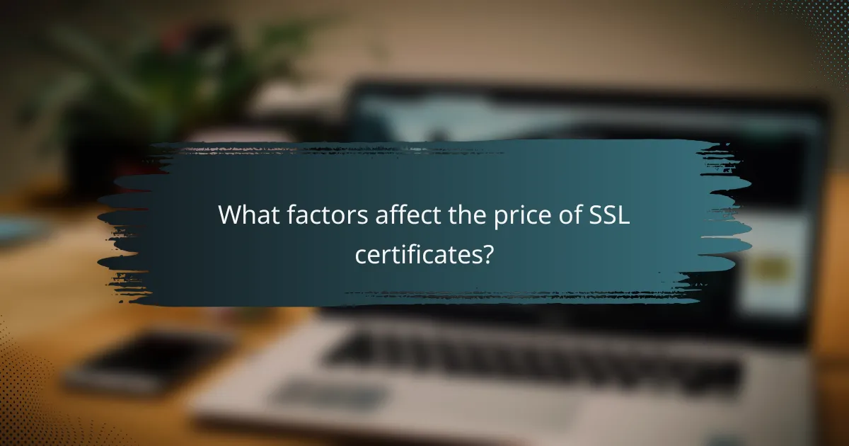 What factors affect the price of SSL certificates?