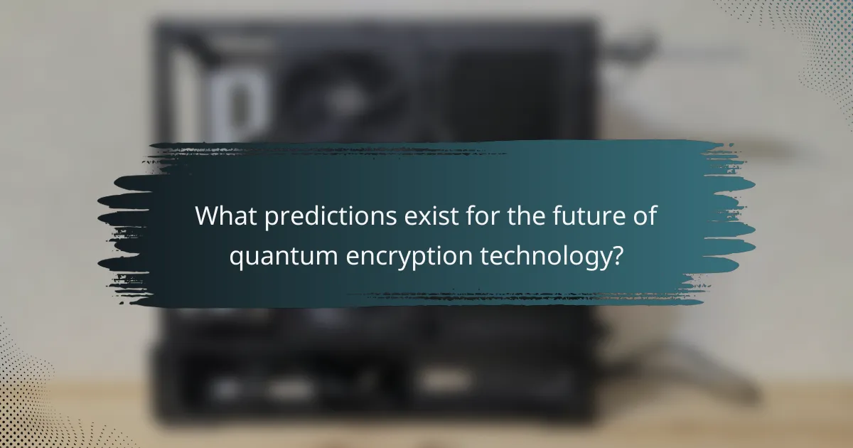 What predictions exist for the future of quantum encryption technology?