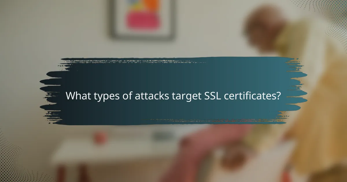 What types of attacks target SSL certificates?