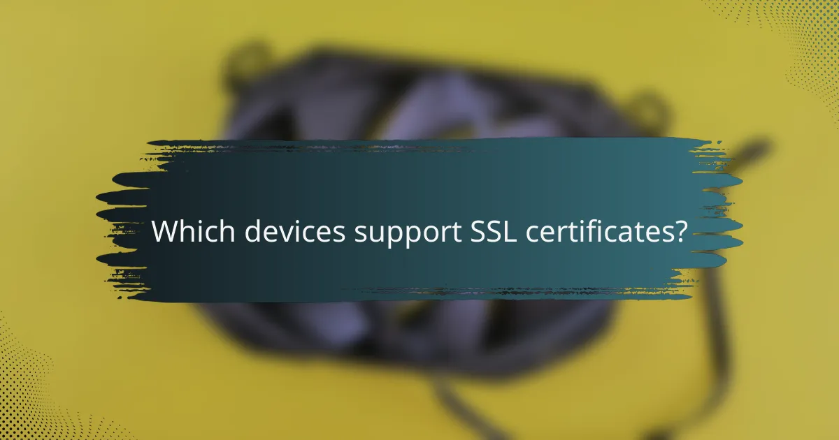 Which devices support SSL certificates?