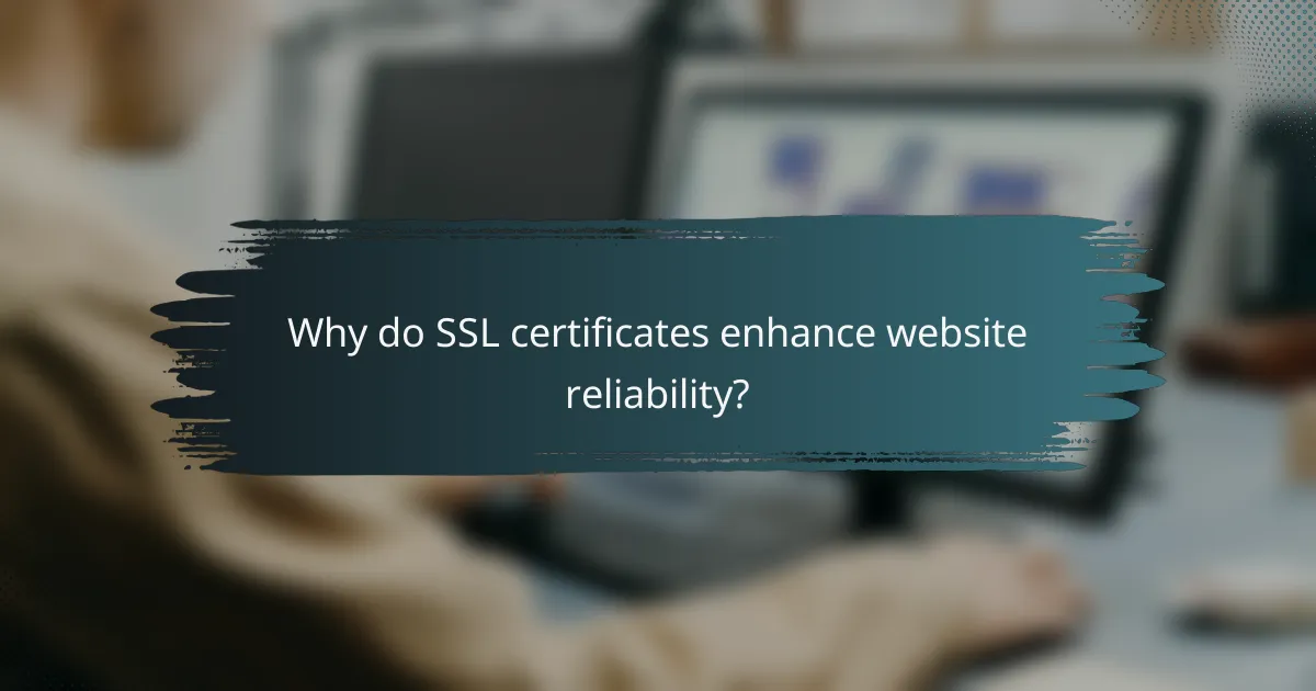 Why do SSL certificates enhance website reliability?